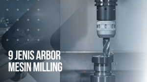 9 Jenis Arbor Mesin Milling