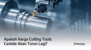Harga Cutting Tools Carbide Akan Turun Lagi?
