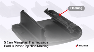 Cara Mengatasi Flashing pada Produk Plastic Injection Molding